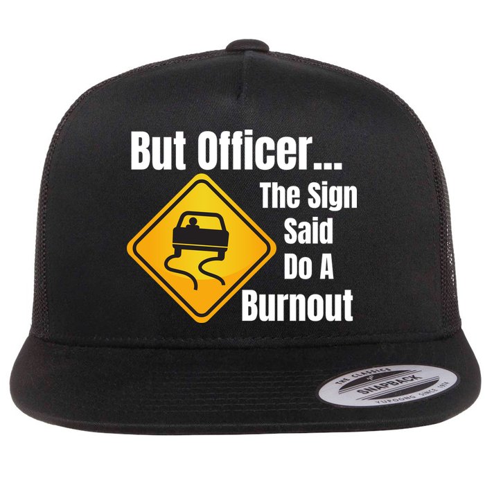 But Officer The Sign Said Do A Burnout, Muscle Car Funny Car Flat Bill Trucker Hat
