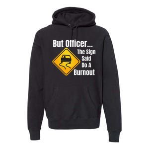 But Officer The Sign Said Do A Burnout, Muscle Car Funny Car Premium Hoodie