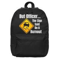 But Officer The Sign Said Do A Burnout, Muscle Car Funny Car 16 in Basic Backpack