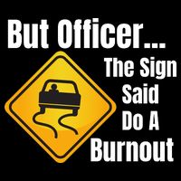 But Officer The Sign Said Do A Burnout, Muscle Car Funny Car 16 in Basic Backpack