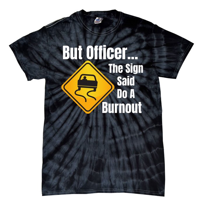 But Officer The Sign Said Do A Burnout, Muscle Car Funny Car Tie-Dye T-Shirt