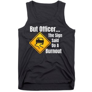 But Officer The Sign Said Do A Burnout, Muscle Car Funny Car Tank Top