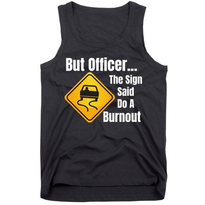 But Officer The Sign Said Do A Burnout, Muscle Car Funny Car Tank Top