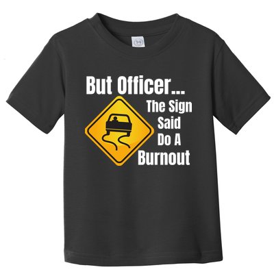 But Officer The Sign Said Do A Burnout, Muscle Car Funny Car Toddler T-Shirt