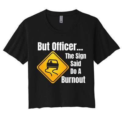 But Officer The Sign Said Do A Burnout, Muscle Car Funny Car Women's Crop Top Tee
