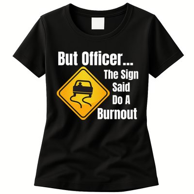 But Officer The Sign Said Do A Burnout, Muscle Car Funny Car Womens T-Shirt