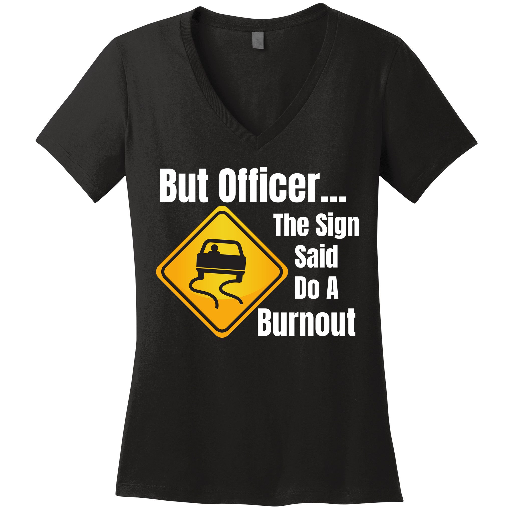 But Officer The Sign Said Do A Burnout, Muscle Car Funny Car Women's V-Neck T-Shirt
