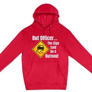 But Officer The Sign Said Do A Burnout, Muscle Car Funny Car Premium Pullover Hoodie