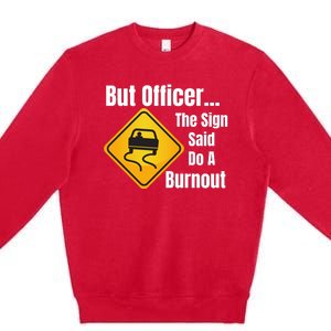 But Officer The Sign Said Do A Burnout, Muscle Car Funny Car Premium Crewneck Sweatshirt