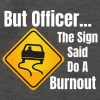 But Officer The Sign Said Do A Burnout, Muscle Car Funny Car Vector Backpack