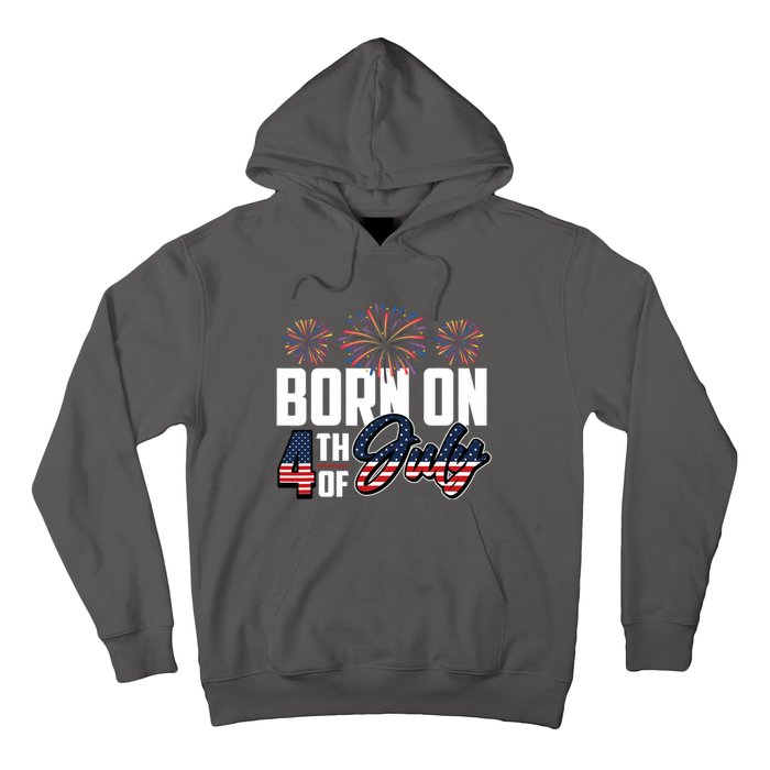 Born On The Fourth Of July 4th Of July Birthday Patriotic Hoodie