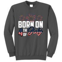 Born On The Fourth Of July 4th Of July Birthday Patriotic Tall Sweatshirt