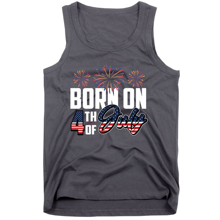 Born On The Fourth Of July 4th Of July Birthday Patriotic Tank Top