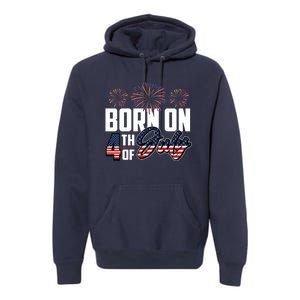 Born On The Fourth Of July 4th Of July Birthday Patriotic Premium Hoodie