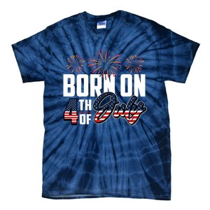 Born On The Fourth Of July 4th Of July Birthday Patriotic Tie-Dye T-Shirt