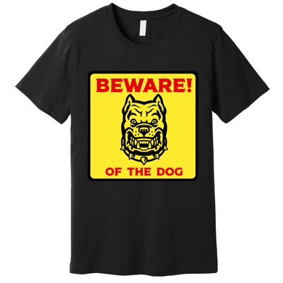 Beware Of The Dog Yellow Sign Premium T-Shirt