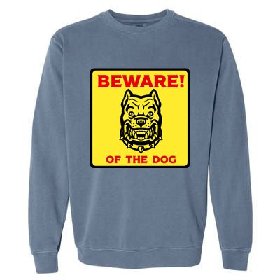 Beware Of The Dog Yellow Sign Garment-Dyed Sweatshirt