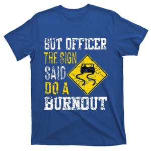 But Officer the Sign Said Do a Burnout Funny Cars lovers T-Shirt