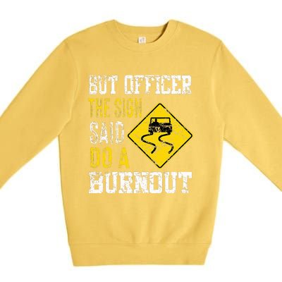 But Officer the Sign Said Do a Burnout Funny Cars lovers Premium Crewneck Sweatshirt