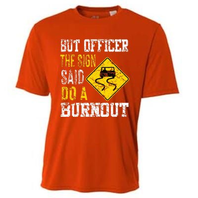 But Officer the Sign Said Do a Burnout Funny Cars lovers Cooling Performance Crew T-Shirt