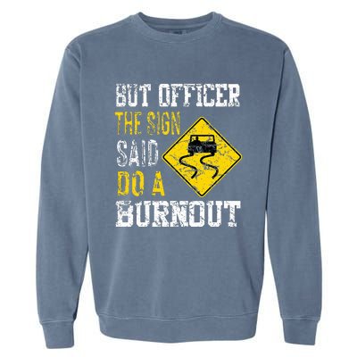 But Officer the Sign Said Do a Burnout Funny Cars lovers Garment-Dyed Sweatshirt