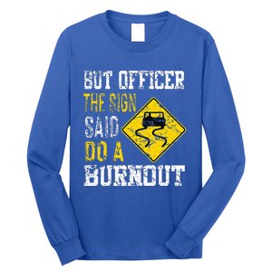 But Officer the Sign Said Do a Burnout Funny Cars lovers Long Sleeve Shirt