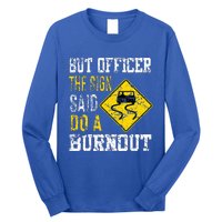 But Officer the Sign Said Do a Burnout Funny Cars lovers Long Sleeve Shirt