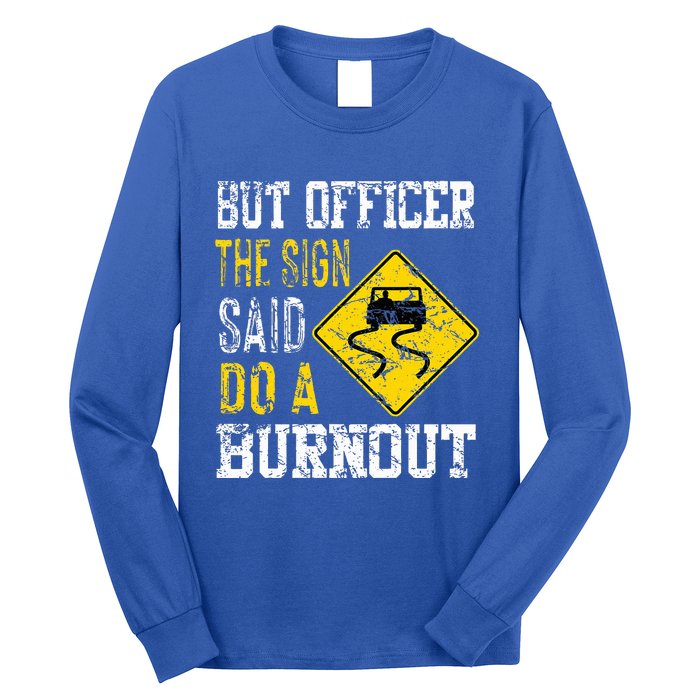 But Officer the Sign Said Do a Burnout Funny Cars lovers Long Sleeve Shirt