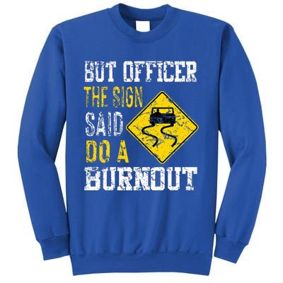 But Officer the Sign Said Do a Burnout Funny Cars lovers Sweatshirt