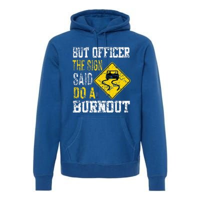 But Officer the Sign Said Do a Burnout Funny Cars lovers Premium Hoodie