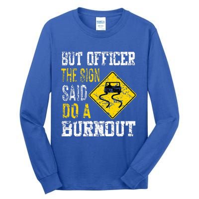 But Officer the Sign Said Do a Burnout Funny Cars lovers Tall Long Sleeve T-Shirt