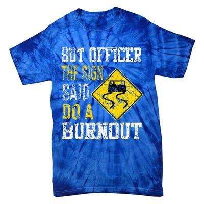 But Officer the Sign Said Do a Burnout Funny Cars lovers Tie-Dye T-Shirt