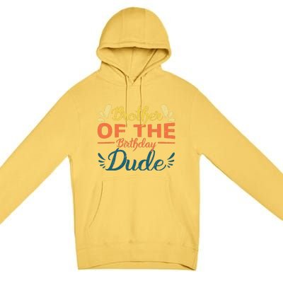 Brother Of The Birthday Dude Party Bday Proud Birthday Gift Premium Pullover Hoodie