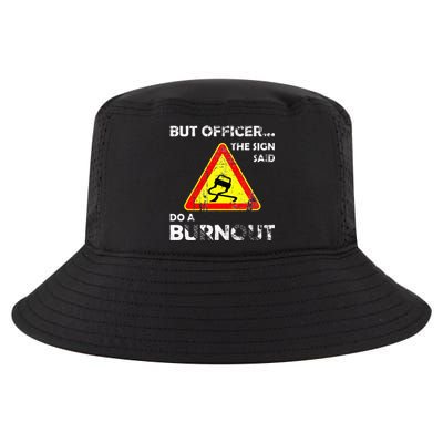 But Officer The Sign Said Do A Burnout Funny Novelty Cool Comfort Performance Bucket Hat