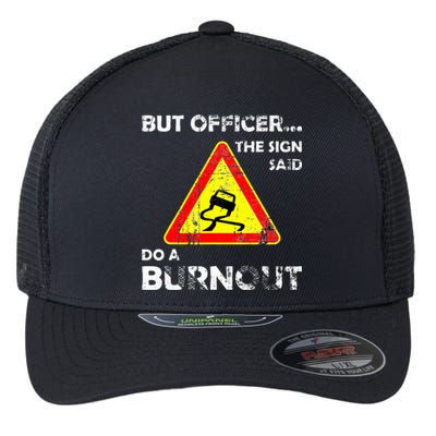 But Officer The Sign Said Do A Burnout Funny Novelty Flexfit Unipanel Trucker Cap