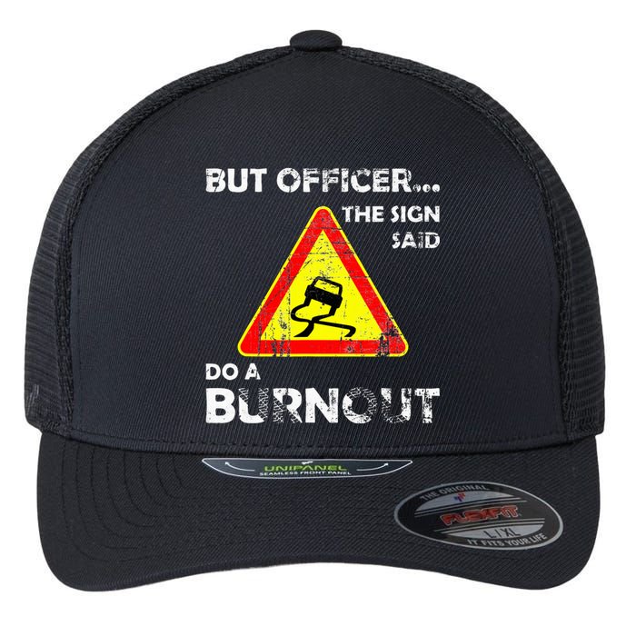 But Officer The Sign Said Do A Burnout Funny Novelty Flexfit Unipanel Trucker Cap