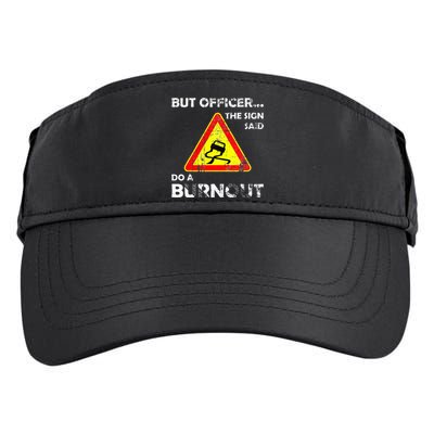 But Officer The Sign Said Do A Burnout Funny Novelty Adult Drive Performance Visor