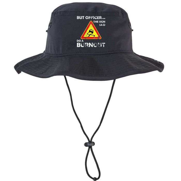 But Officer The Sign Said Do A Burnout Funny Novelty Legacy Cool Fit Booney Bucket Hat