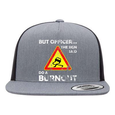 But Officer The Sign Said Do A Burnout Funny Novelty Flat Bill Trucker Hat