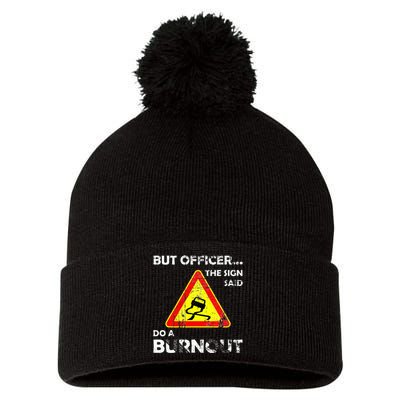 But Officer The Sign Said Do A Burnout Funny Novelty Pom Pom 12in Knit Beanie