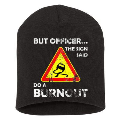 But Officer The Sign Said Do A Burnout Funny Novelty Short Acrylic Beanie