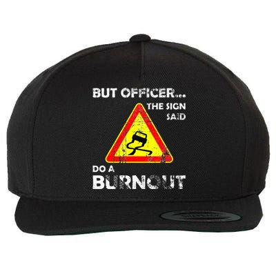 But Officer The Sign Said Do A Burnout Funny Novelty Wool Snapback Cap