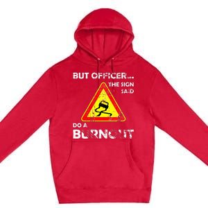 But Officer The Sign Said Do A Burnout Funny Novelty Premium Pullover Hoodie