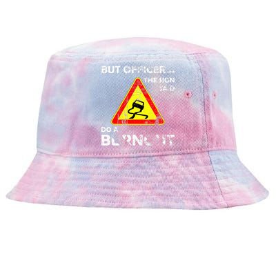 But Officer The Sign Said Do A Burnout Funny Novelty Tie-Dyed Bucket Hat