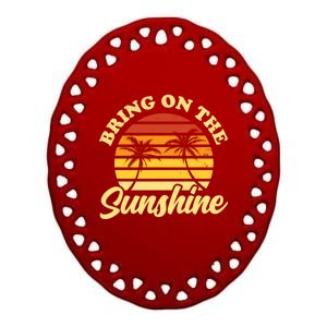 Bring On The Sunshine Funny Summer Gift Ceramic Oval Ornament