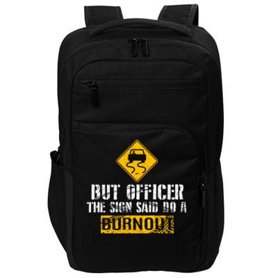 But Officer The Sign Said Do A Burnout Gift Great Gift Car Racing Gift Impact Tech Backpack