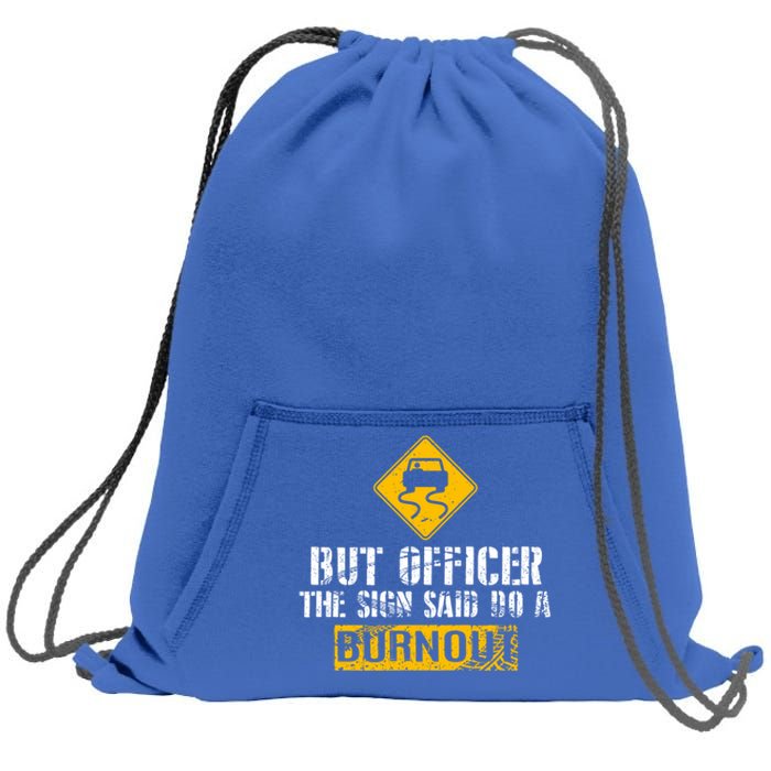 But Officer The Sign Said Do A Burnout Gift Great Gift Car Racing Gift Sweatshirt Cinch Pack Bag