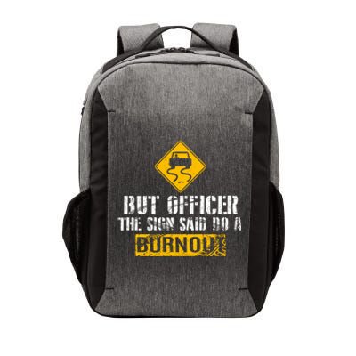 But Officer The Sign Said Do A Burnout Gift Great Gift Car Racing Gift Vector Backpack