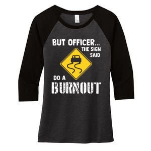 But Officer The Sign Said Do A Burnout Funny Car Women's Tri-Blend 3/4-Sleeve Raglan Shirt