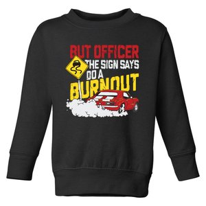 But Officer The Sign Said Do A Burnout Funny Muscle Car Toddler Sweatshirt